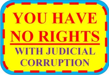 YOU HAVE NO RIGHTS WITH JUDICIAL CORRUPTION - 2016